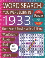 You Were Born In 1933: Word Search Book: Word Search Puzzles Game For Every Level From Warm-Up To Difficult And Exciting Book for Adults Seniors With Solutions... B09TF4LPSX Book Cover