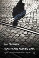 Healthcare and Big Data: Digital Specters and Phantom Objects 1137502207 Book Cover