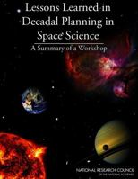 Lessons Learned in Decadal Planning in Space Science: Summary of a Workshop 0309290678 Book Cover
