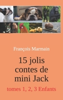 15 jolis contes de mini Jack: tomes 1, 2, 3 Enfants (Les jolis contes de mini Jack) (French Edition) B0DPJTC6FS Book Cover