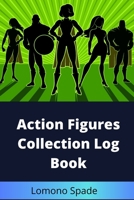 Action Figures Collection Log Book 1709867604 Book Cover