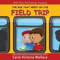 The Bug That Went on the Field Trip (ASP Kids Publishing Presents) 1798054965 Book Cover