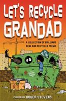 Let's Recycle Grandad and Other Brilliant New Poems 0713688513 Book Cover