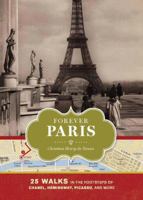 Forever Paris: 25 Walks in the Footsteps of Chanel, Hemingway, Picasso, and More 1452104883 Book Cover