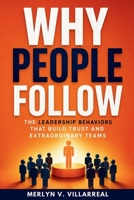 Why People Follow: The Leadership Behaviors That Build Trust and Extraordinary Teams B0HBNNGLBT Book Cover