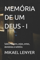 Mem�ria de Um Deus - I: Sobre homens, anjos, entes, dem�nios e nefelins 6500365879 Book Cover