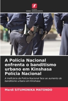 A Polícia Nacional enfrenta o banditismo urbano em Kinshasa Polícia Nacional: A ineficácia da Polícia Nacional face ao aumento do banditismo urbano em Kinshasa (Portuguese Edition) 6206775860 Book Cover