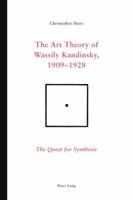 The Art Theory of Wassily Kandinsky, 1909-1928: The Quest for Synthesis 3039113992 Book Cover