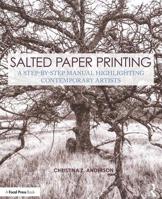 Salted Paper Printing: A Step-By-Step Manual Highlighting Contemporary Artists 1138280224 Book Cover