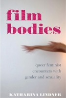 Film Bodies: Queer Feminist Encounters with Gender and Sexuality in Cinema 1350258369 Book Cover