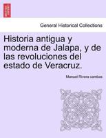 Historia antigua y moderna de Jalapa, y de las revoluciones del estado de Veracruz. 124147480X Book Cover