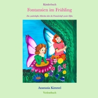 Kinderbuch Fontansien im Frühling: Ein zauberhaftes Märchen über die Freundschaft zweier Elfen. Vorlesebuch, Fontansien Kinderbücher (German Edition) 1521709505 Book Cover