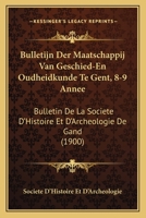 Bulletijn Der Maatschappij Van Geschied-En Oudheidkunde Te Gent, 8-9 Annee: Bulletin De La Societe D'Histoire Et D'Archeologie De Gand (1900) 116071939X Book Cover