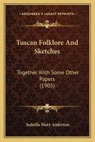 Tuscan Folklore And Sketches: Together With Some Other Papers 1120948347 Book Cover