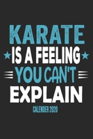 Karate Is A Feeling You Can't Explain Calender 2020: Funny Cool Karate Calender 2020 | Monthly & Weekly Planner - 6x9 - 128 Pages -  Cute Gift For Karate Fighters, Karate Coaches, Fans, Athletes 1651760721 Book Cover