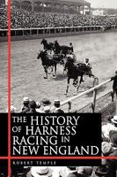 The History of Harness Racing in New England 1450054706 Book Cover