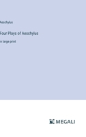 Four Plays of Aeschylus: in large print 3387321074 Book Cover