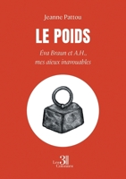 Le poids: Éva Braun et A.H., mes aïeux inavouables B0FX2H67TY Book Cover