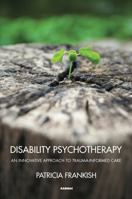 Disability Psychotherapy: An Innovative Approach to Trauma-Informed Care 1782203168 Book Cover