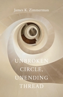 Unbroken Circle, Unending Thread 1594982171 Book Cover