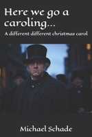 Here we go a caroling...: A different different christmas carol (Song of the Assembly) B0FCG98ZWM Book Cover