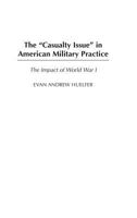 Casualty Issue in American Military Practice, The: The Impact of World War I 0275977609 Book Cover