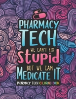Pharmacy Tech Coloring Book: A Pharmacy Technician Coloring Book for Adults | A Funny & Inspirational Adult Coloring Book for Pharmacy Technicians | Pharmacy Tech Gifts for Women, Men and Retirement. B08L5Y4YRL Book Cover