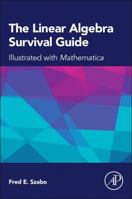 The Linear Algebra Survival Guide: Illustrated with Mathematica 0124095208 Book Cover