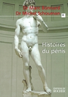 Histoires du pénis: Le sexe de l'homme vu au travers de la médecine, la psychologie, la mythologie, l'histoire, l'ethnol (French Edition) 2268036383 Book Cover