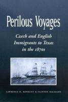 Perilous Voyages: Czech and English Immigrants to Texas in the 1870s (Centennial Series of the Association of Former Students, Texas a & M University) 1585443174 Book Cover