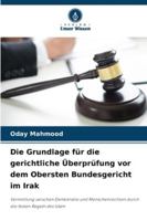 Die Grundlage für die gerichtliche Überprüfung vor dem Obersten Bundesgericht im Irak 6209255183 Book Cover