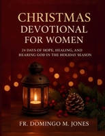 Christmas Devotional for Women: 24 Days of Hope, Healing, and Hearing God in the Holiday Season B0G2MKNF2M Book Cover