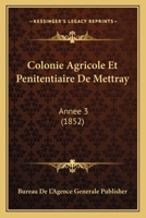 Colonie Agricole Et Penitentiaire De Mettray: Annee 3 (1852) 1168045789 Book Cover