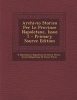 Archivio Storico Per Le Province Napoletane, Issue 1 - Primary Source Edition 1017689334 Book Cover