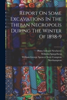 Report On Some Excavations In The Theban Necropolis During The Winter Of 1898-9 1016308892 Book Cover