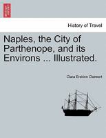 Naples, the City of Parthenope, and its Environs ... Illustrated. 9353607671 Book Cover