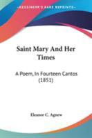 Saint Mary And Her Times: A Poem, In Fourteen Cantos 1286132754 Book Cover