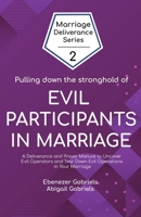 Pulling Down the Stronghold of Evil Participants in Marriages: A Deliverance and Prayer Manual to Uncover Evil Operators and Tear Down Evil Operations in Your Marriage 1950579131 Book Cover