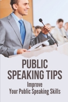 Public Speaking Tips: Improve Your Public Speaking Skills: Virtual Speaker Tips B0991LPV7N Book Cover