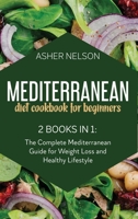 Mediterranean Diet Cookbook for Beginners: 2 Books in 1: The Complete Mediterranean Guide for Weight Loss and Healthy Lifestyle 1801742081 Book Cover