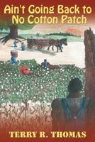 Ain't Going Back to No Cotton Patch 1481763857 Book Cover