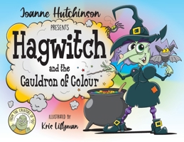 Hagwitch and the Cauldron of Colour 1916334229 Book Cover