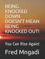 Being Knocked down Doesn't Mean Being Knocked Out! : You Can Rise Again! 1654948772 Book Cover