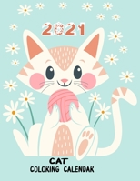 2021 Cat Coloring Calendar: Anti stress Adult and kids Coloring 2021 Calendar With cute and fun cats coloring pages / lovely cats Monthly planner for ... best relaxing coloring and activities ... B08RR5YB5T Book Cover