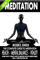 Meditation: The Complete Guide to Meditation - Health, Mental Balance, Vitality: Learn: How to Relax, How to Meditate, How to Relieve Stress, and Living a Peaceful Life 150889213X Book Cover