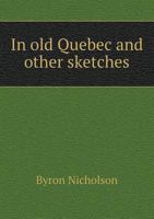 In Old Quebec and Other Sketches 1165484986 Book Cover