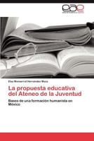 La Propuesta Educativa del Ateneo de La Juventud 3848471280 Book Cover