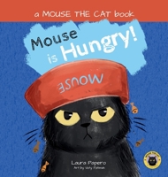 Mouse Is Hungry : A Laugh-Out-Loud Silly Mouse the Cat Story for Ages 2-5. There's Never Been a Cat Quite Like MOUSE! 1967330018 Book Cover