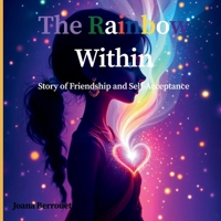 The Rainbow Within: Story of Friendship and Self-Acceptance B0DR8YJWC5 Book Cover