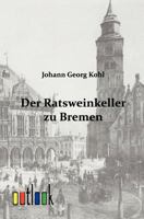 Der Ratsweinkeller Zu Bremen 3956107640 Book Cover